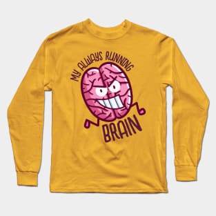 My Always Running Brain Long Sleeve T-Shirt